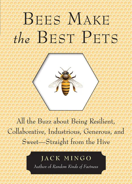 Bees Make the Best Pets: All the Buzz about Being Resilient, Collaborative, Industrious, Generous, and Sweet-Straight from the Hive (Beekeeping Gift) - Paperback