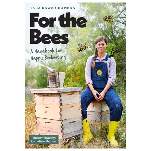 For the Bees: A Handbook for Happy Beekeeping - Paperback
