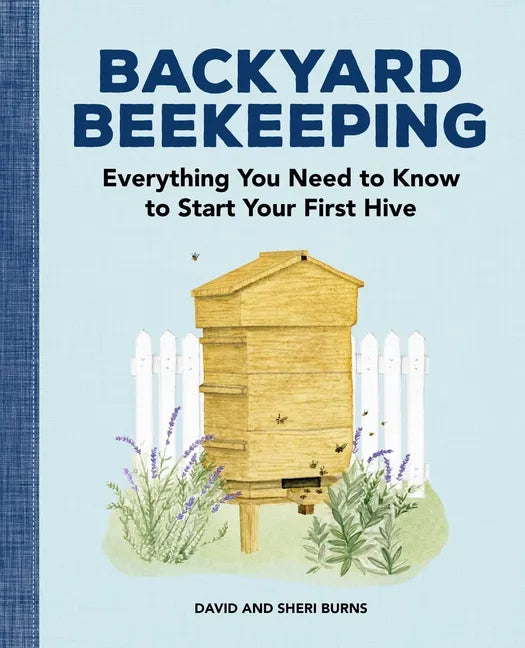 Backyard Beekeeping: Everything You Need to Know to Start Your First Hive - Paperback